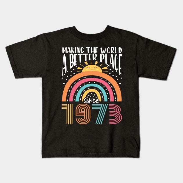 Birthday Making the world better place since 1973 Kids T-Shirt by IngeniousMerch